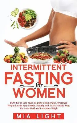 Mia Light - Intermittent Fasting for Woman: Burn Fat in Less Than 30 Days With Serious Permanent Weight Loss in Very Simple, Healthy and Easy Scientific Way, Eat, Häftad. Tillgänglighet: Lägg i varukorg