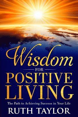 Ruth Taylor - Wisdom for Positive Living: The Path to Achieving Success in Your Life, Häftad. Tillgänglighet: Lägg i varukorg