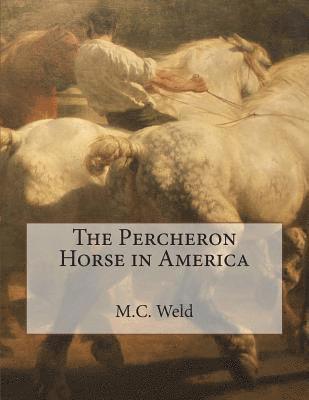 M. C. Weld - The Percheron Horse in America, Häftad. Tillgänglighet: Lägg i varukorg