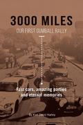 3000 Miles: Our First Gumball Rally: Fast Cars, Amazing Parties and Eternal Memories