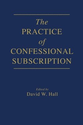 David W Hall - Practice of Confessional Subscription, Häftad. Tillgänglighet: Lägg i varukorg
