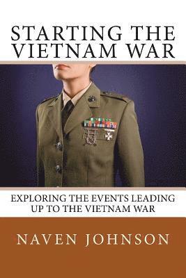 Naven Johnson - Starting the VietNam War: Exploring the Events Leading Up to the Vietnam War, Häftad. Tillgänglighet: Lägg i varukorg
