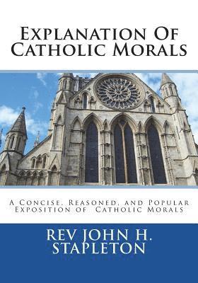 John H. Stapleton, St Athanasius Press - Explanation Of Catholic Morals: A Concise, Reasoned, and Popular Exposition of Catholic Morals, Häftad. Tillgänglighet: Lägg i varukorg