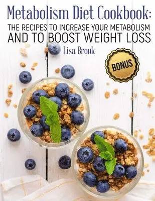 Lisa Brook - Metabolism Diet Cookbook: The Recipes to Increase Your Metabolism and to Boost Weight Loss, Häftad. Tillgänglighet: Lägg i varukorg