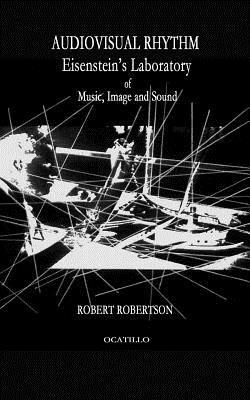 Robert Robertson - Audiovisual Rhythm: Eisenstein's Laboratory of Music, Image and Sound, Häftad. Tillgänglighet: Lägg i varukorg