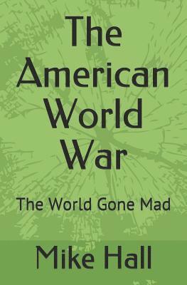 Mike Hall - The American World War: The World Gone Mad, Häftad. Tillgänglighet: Lägg i varukorg