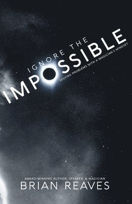 Brian Reaves - Ignore the Impossible: Solving Problems With A Magician's Mindset, Häftad. Tillgänglighet: Lägg i varukorg