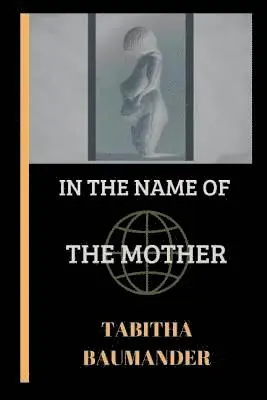 Tabitha Baumander, Cherry-House Press - In The Name of the Mother, Häftad. Tillgänglighet: Lägg i varukorg