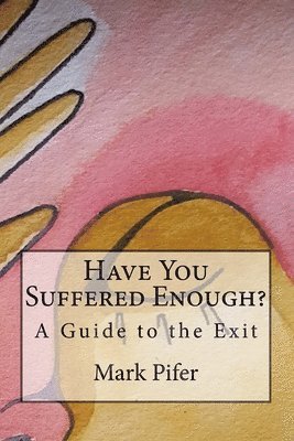 Mark Pifer - Have You Suffered Enough?: A Guide to the Exit, Häftad. Tillgänglighet: Lägg i varukorg