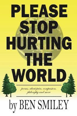 Ben Smiley - Please Stop Hurting the World: Poems about pain, compassion, philosophy and more, Häftad. Tillgänglighet: Lägg i varukorg
