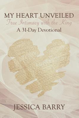 Jessica Barry - My Heart Unveiled: True Intimacy with the King: A 31- Day Devotional, Häftad. Tillgänglighet: Lägg i varukorg