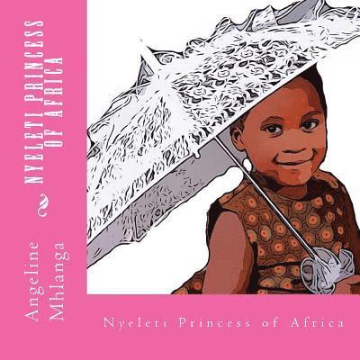 Nyeleti Mhlanga, Beatrice Achaleke - Nyeleti: Princess of Africa, Häftad. Tillgänglighet: Lägg i varukorg