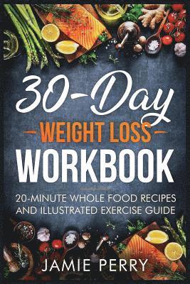 Ruth Taylor - 30-Day Weight Loss Workbook: 20-Minute Whole Food Recipes And Illustrated Exercise Guide, Häftad. Tillgänglighet: Lägg i varukorg