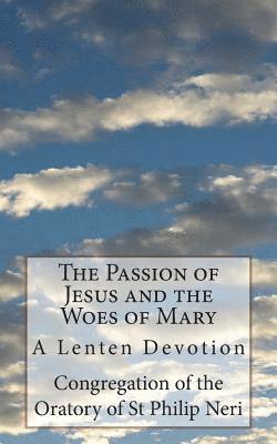 Congregation of the Oratory of St Philip, St Athanasius Press - The Passion of Jesus and the Woes of Mary: A Lenten Devotion, Häftad. Tillgänglighet: Lägg i varukorg