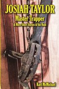 Josiah Taylor Master Trapper: And More Short Stories of the Hunt