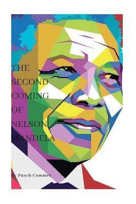 Pusch Komiete Commey - The Second Coming of Nelson Mandela: Have you seen Justice?, Häftad