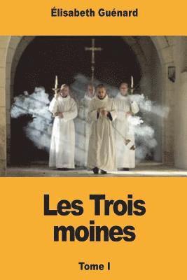 Élisabeth Guénard - Les Trois moines: Tome I, Häftad. Tillgänglighet: Lägg i varukorg