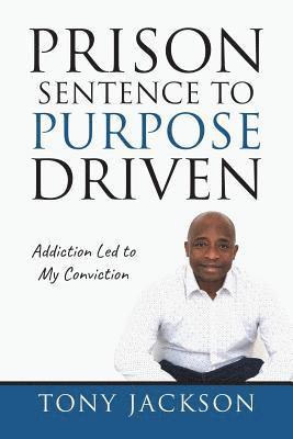 Tony Jackson - Prison Sentence to Purpose Driven: Addiction Led to My Conviction, Häftad. Tillgänglighet: Lägg i varukorg