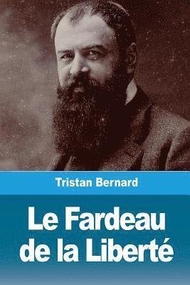 Tristan Bernard - Le Fardeau de la Liberté, Häftad. Tillgänglighet: Lägg i varukorg