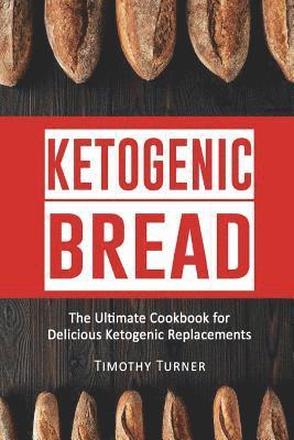 Timothy Turner - Ketogenic Bread: Ketogenic Cookbook for Bread, Muffins, Bagels and More, Häftad. Tillgänglighet: Lägg i varukorg