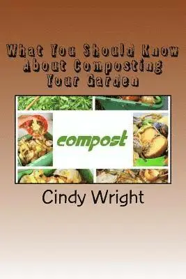 Cindy Wright - What You Should Know About Composting Your Garden, Häftad. Tillgänglighet: Lägg i varukorg