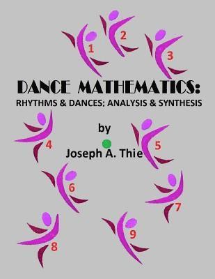 Joseph A. Thie - Dance Mathematics: Rhythms and Dances; Analysis and Synthesis, Häftad. Tillgänglighet: Lägg i varukorg