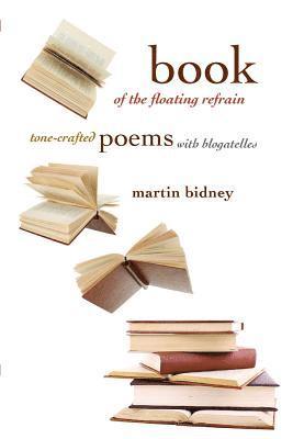 Martin Bidney - Book of the Floating Refrain: Tone-Crafted Poems with Blogatelles, Häftad. Tillgänglighet: Lägg i varukorg