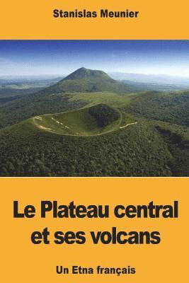 Le Plateau central et ses volcans: Un Etna français