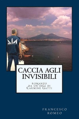 Carmine Gatti, Francesco Romeo - Caccia agli Invisibili, Häftad