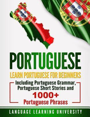 Language Learning University - Portuguese: Learn Portuguese For Beginners Including Portuguese Grammar, Portuguese Short Stories and 1000+ Portuguese Phrases, Häftad. Tillgänglighet: Lägg i varukorg