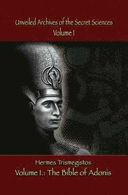 Hermes Trismegistos - Unveiled Archives of the Secret Sciences: Part I: The Bible of Adonis, Häftad. Tillgänglighet: Lägg i varukorg