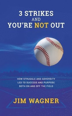 Jim Wagner - 3 Strikes And You're NOT Out: How struggle and adversity led to success and purpose on and off the field., Häftad. Tillgänglighet: Lägg i varukorg