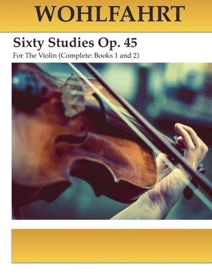 Franz Wohlfahrt, Michael Kravchuk - Wohlfahrt Sixty Studies For The Violin Op. 45: Complete Books 1 and 2, Häftad. Tillgänglighet: Lägg i varukorg