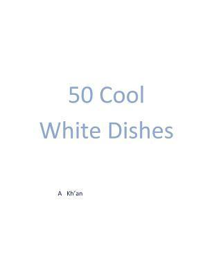 A. Kh'an - 50 Cool White Dishes, Häftad. Tillgänglighet: Lägg i varukorg