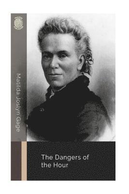 Matilda Joslyn Gage - The Dangers of the Hour, Häftad. Tillgänglighet: Lägg i varukorg