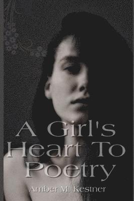 Amber M Kestner - Girl's Heart To Poetry, Häftad