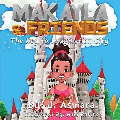 J. Asmara, Ep Publishing - Makayla And Friends: The Key To Imagination City, Häftad. Tillgänglighet: Lägg i varukorg