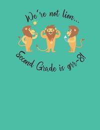 We're not lion... Second Grade is grr-8!