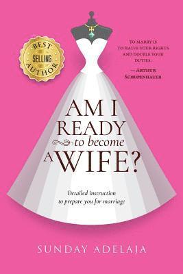 Sunday Adelaja - Am I ready to become a wife?, Häftad. Tillgänglighet: Lägg i varukorg