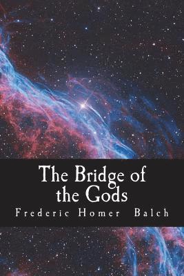 Frederic Homer Balch - The Bridge of the Gods, Häftad