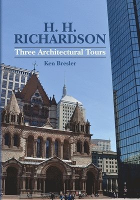 Ken Bresler - H. H. Richardson: Three Architectural Tours, Häftad. Tillgänglighet: Lägg i varukorg