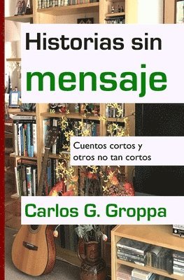 Carlos G Groppa - Historias sin mensaje, Häftad. Tillgänglighet: Lägg i varukorg