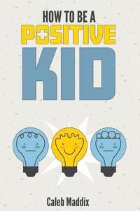 How To Be A Positive Kid