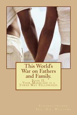 D. L. Williams, Elderyoungman - This World's War on Fathers and Family.: Your Marriage is a Three Way Fellowship., Häftad. Tillgänglighet: Lägg i varukorg