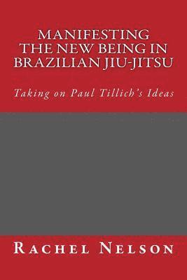 Rachel Nelson - Manifesting the New Being in Brazilian Jiu-Jitsu, Häftad. Tillgänglighet: Lägg i varukorg