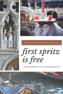 Kathleen Ann Gonzalez - First Spritz Is Free: Confessions of Venice Addicts, Häftad. Tillgänglighet: Lägg i varukorg