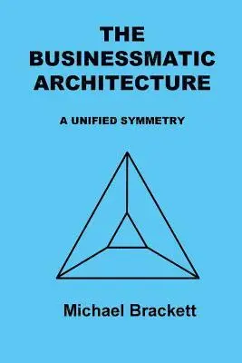 Michael Brackett - The Businessmatic Architecture: A Unified Symmetry, Häftad. Tillgänglighet: Lägg i varukorg