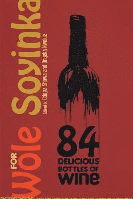 Odega Shawa, Onyeka Nwelue - 84 Delicious Bottles of Wine for Wole Soyinka, Häftad. Tillgänglighet: Lägg i varukorg