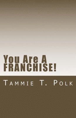 Tammie T. Polk - You Are A Franchise: You Did Know That, Right?, Häftad. Tillgänglighet: Lägg i varukorg