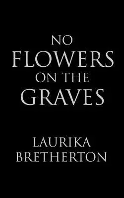 Laurika Bretherton - No Flowers on the Graves, Häftad. Tillgänglighet: Lägg i varukorg